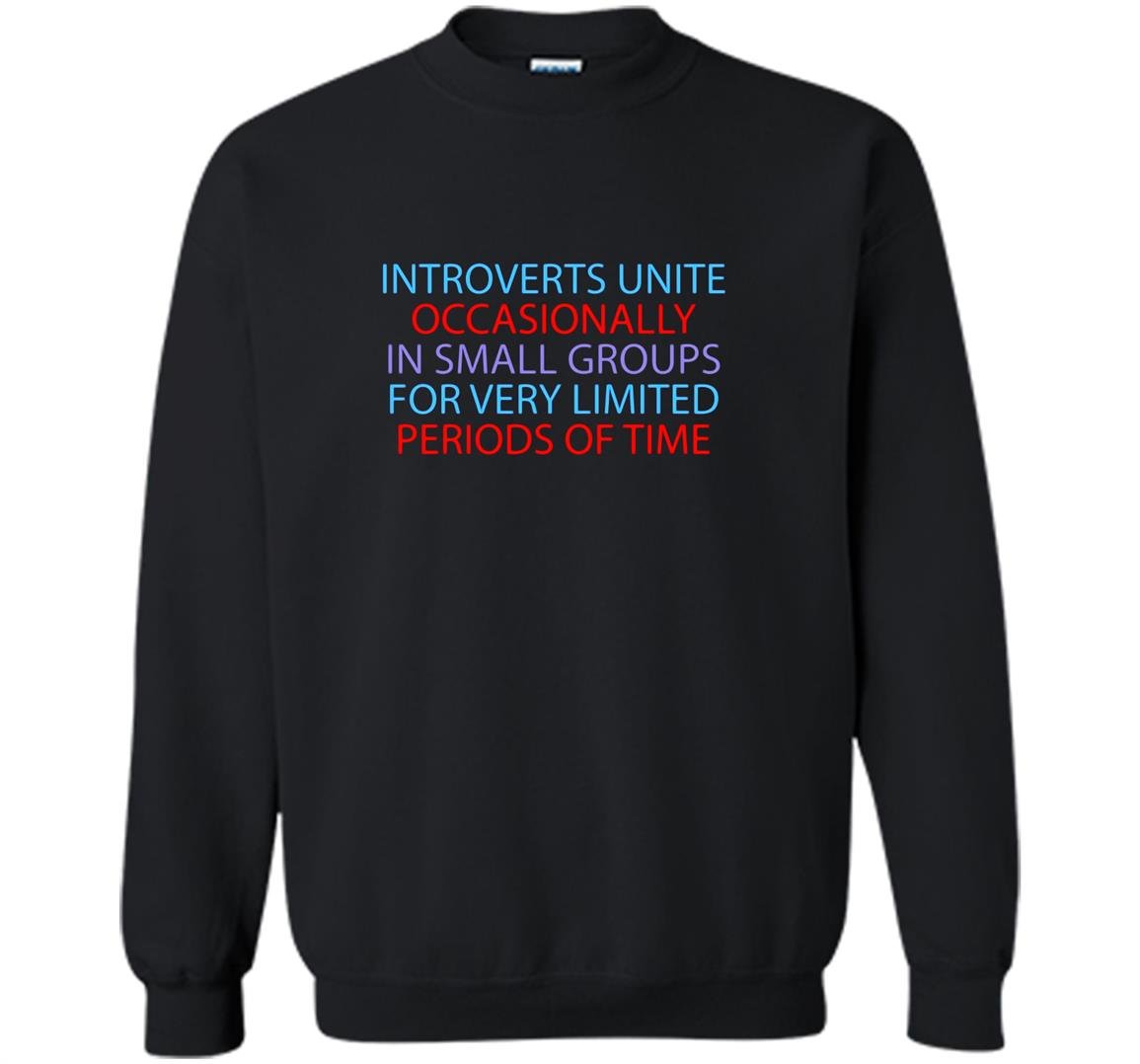 Introverts unite occasionally in small groups funny Sweatshirt