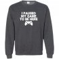 I paused my game to be here funny video game Sweatshirt