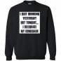 I quit drinking yesterday but tonight i celebrate my comebac Sweatshirt