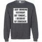 I quit drinking yesterday but tonight i celebrate my comebac Sweatshirt
