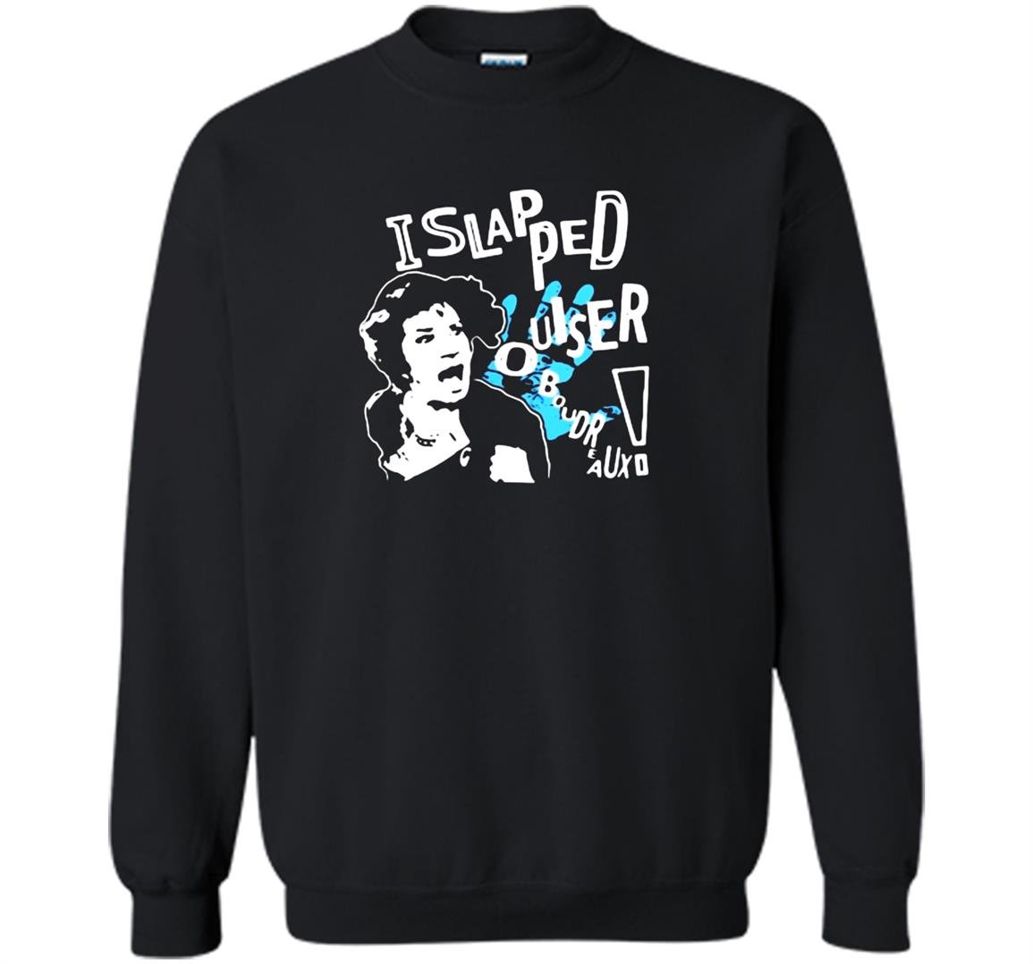 I slapped ouiser boudreaux Sweatshirt