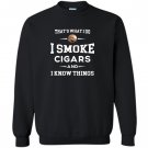 I smoke cigars and i know things cigar lover Sweatshirt
