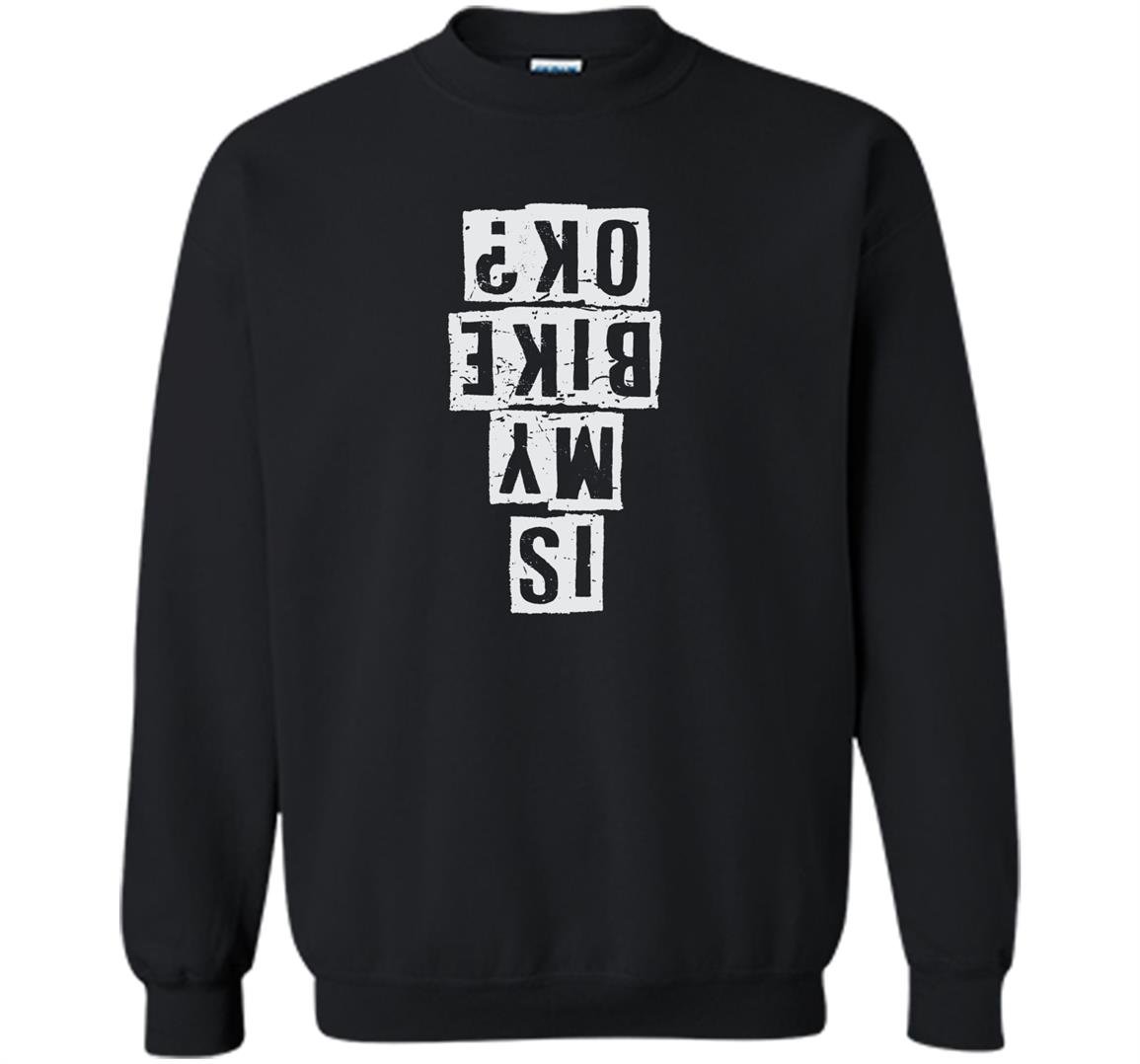 Is my bike okay downhill mountain bike mtb Sweatshirt