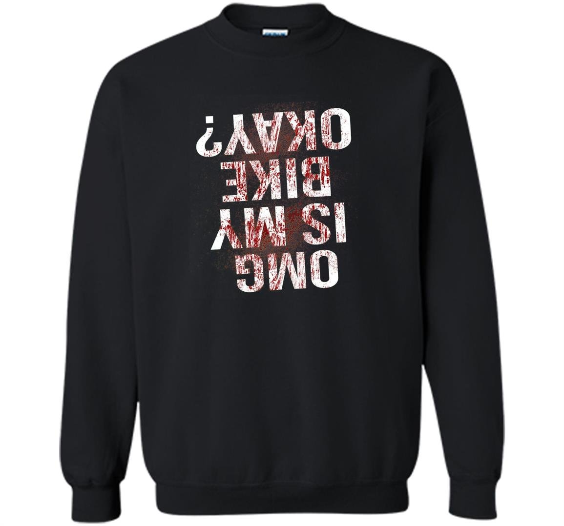 Is my bike okay funny bmx cycling blood sarcastic Sweatshirt