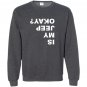 Is my jeep okayfunny Sweatshirt