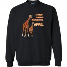 I spent march waiting for april the giraffe funny Sweatshirt