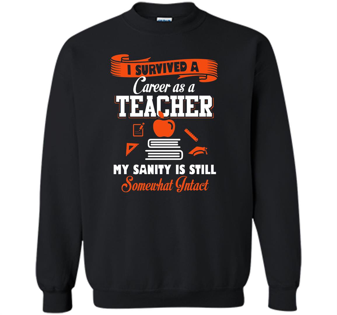 I survived a career as a teacher Sweatshirt