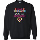 I teach kindergarten superhero whats your superpower Sweatshirt