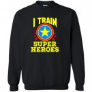 I train super heroes for awesome teachers Sweatshirt