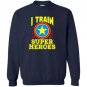 I train super heroes for awesome teachers Sweatshirt
