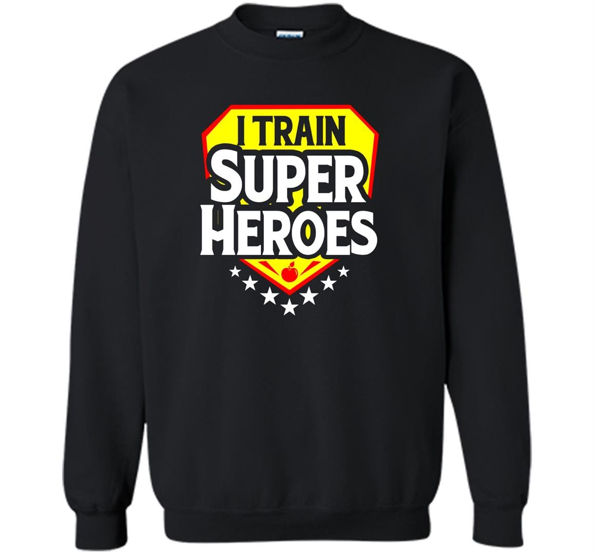 I train super heroes for teachers Sweatshirt