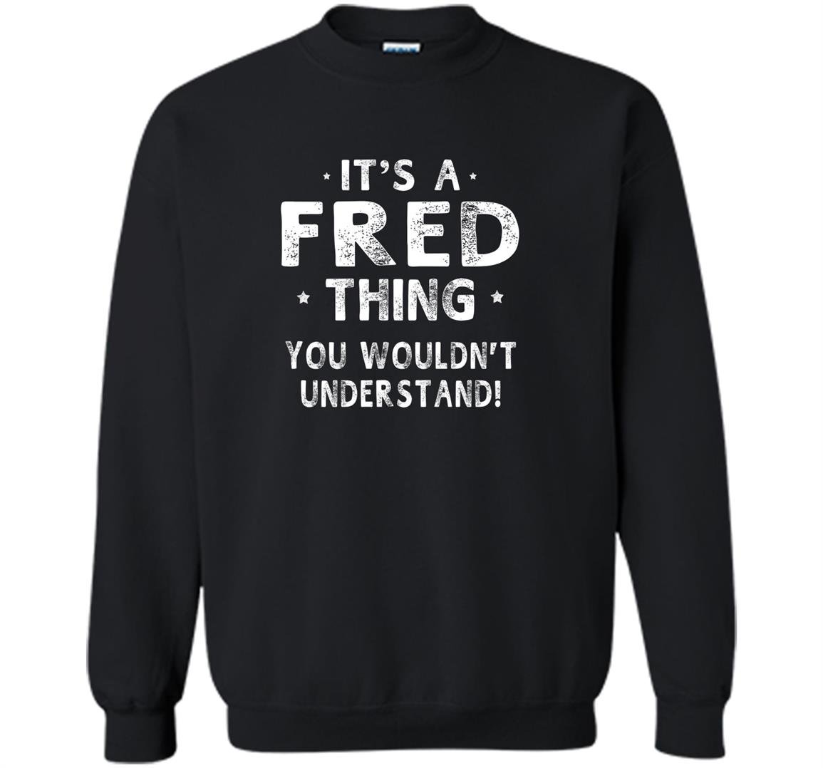 Its a fred thing funny novelty gifts name Sweatshirt