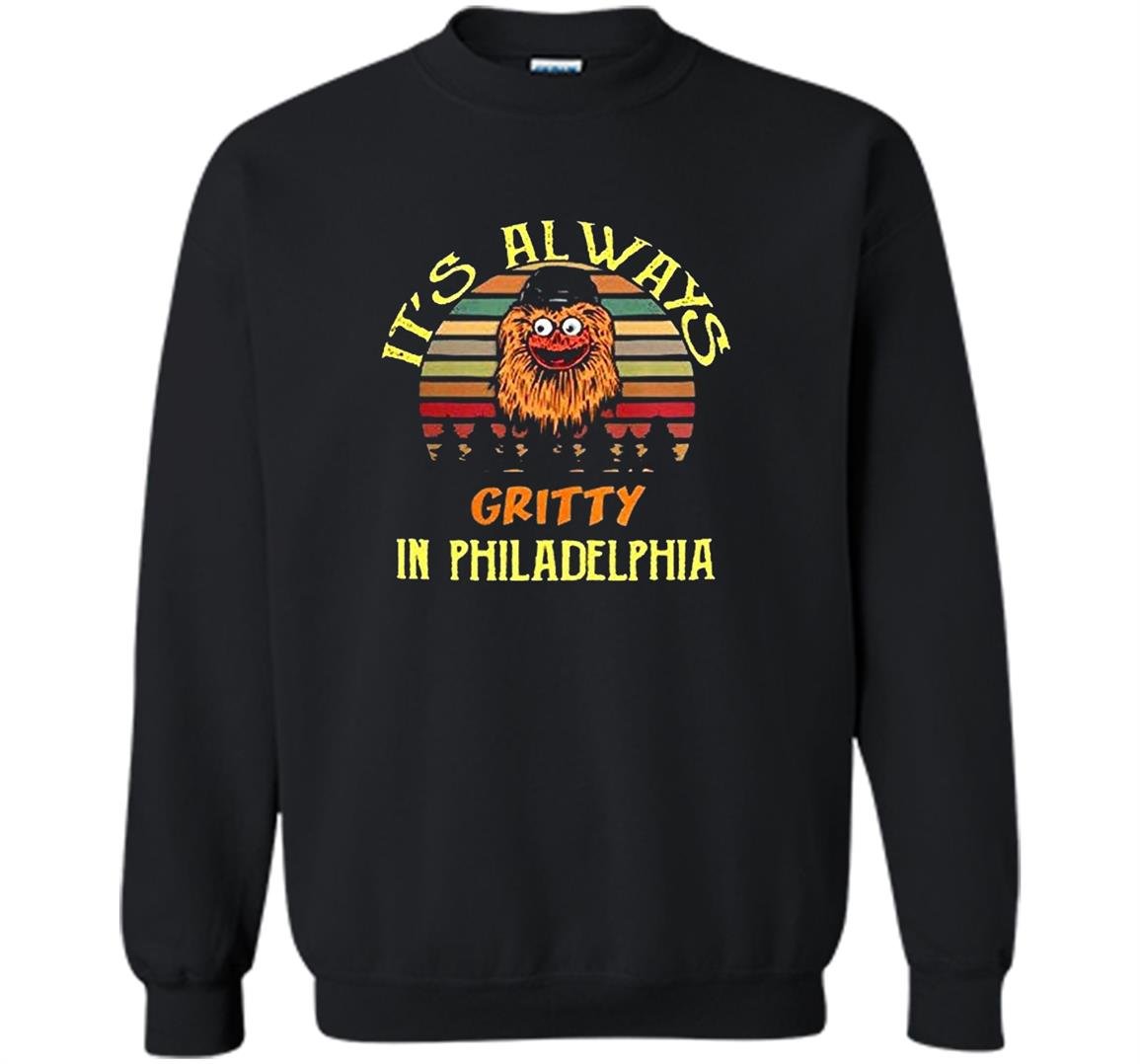 Its always gritty in philadelphia Sweatshirt