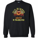 Its always gritty in philadelphia Sweatshirt