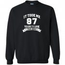 It took me 87 years to look this good birthday gifts Sweatshirt