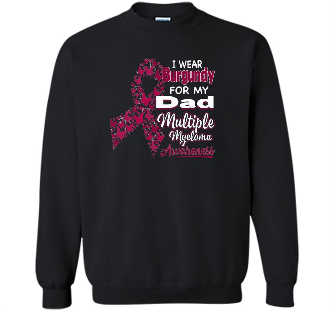 I wear burgundy for my dad multiple myeloma awareness Sweatshirt