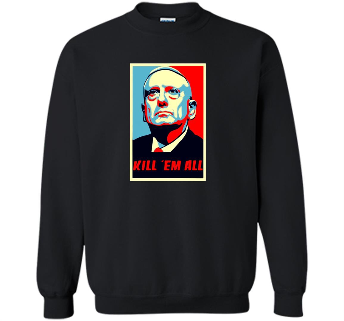 James mattis quote kill em all Sweatshirt