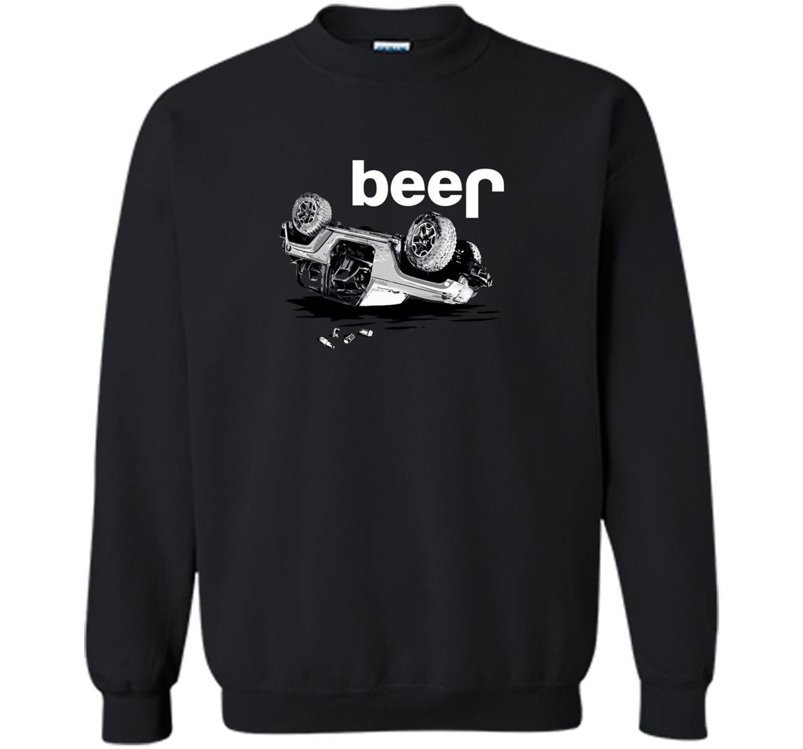 Jeep beer 4x4 wrecked funny Sweatshirt