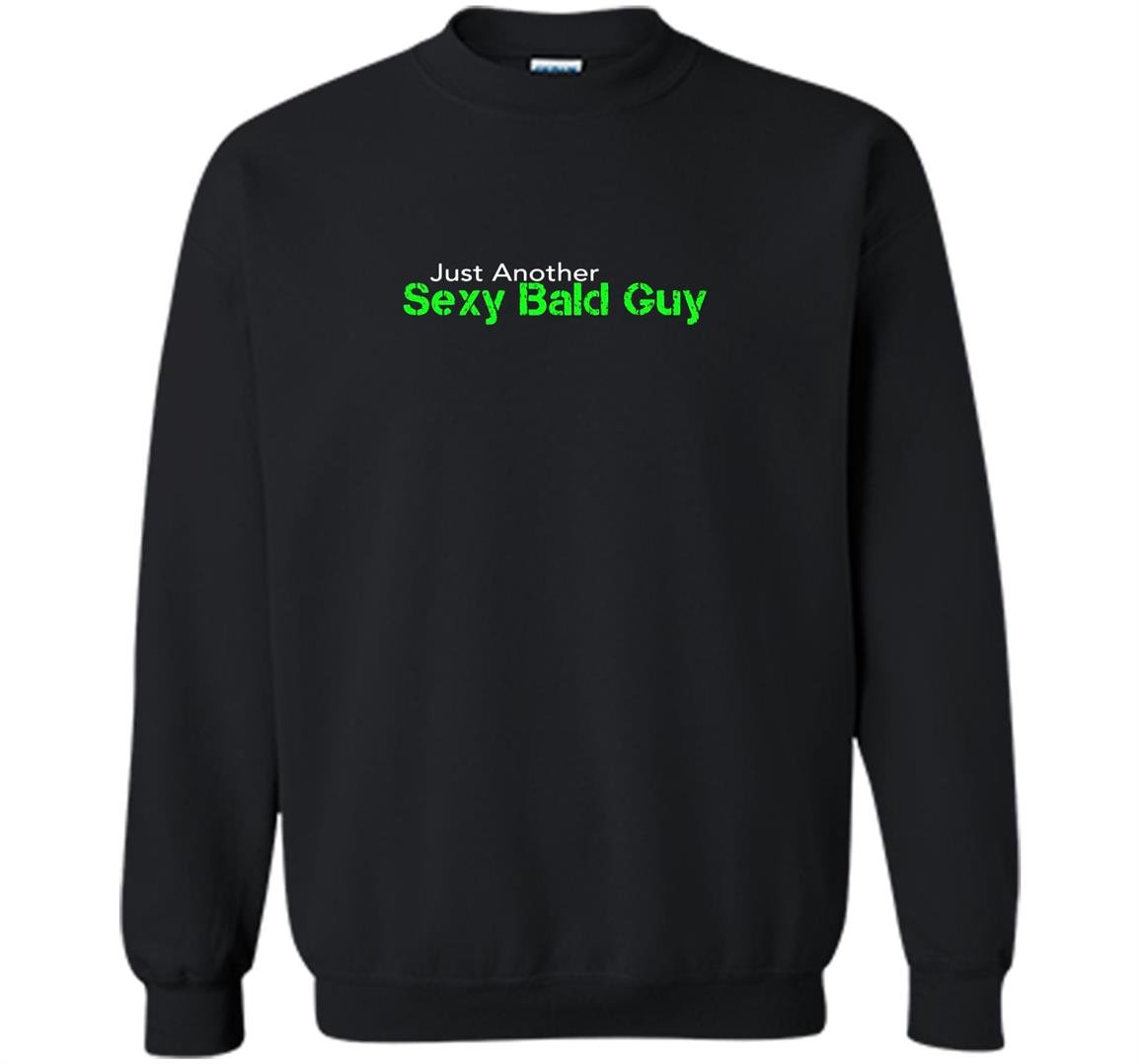 Just another sexy bald guy Sweatshirt