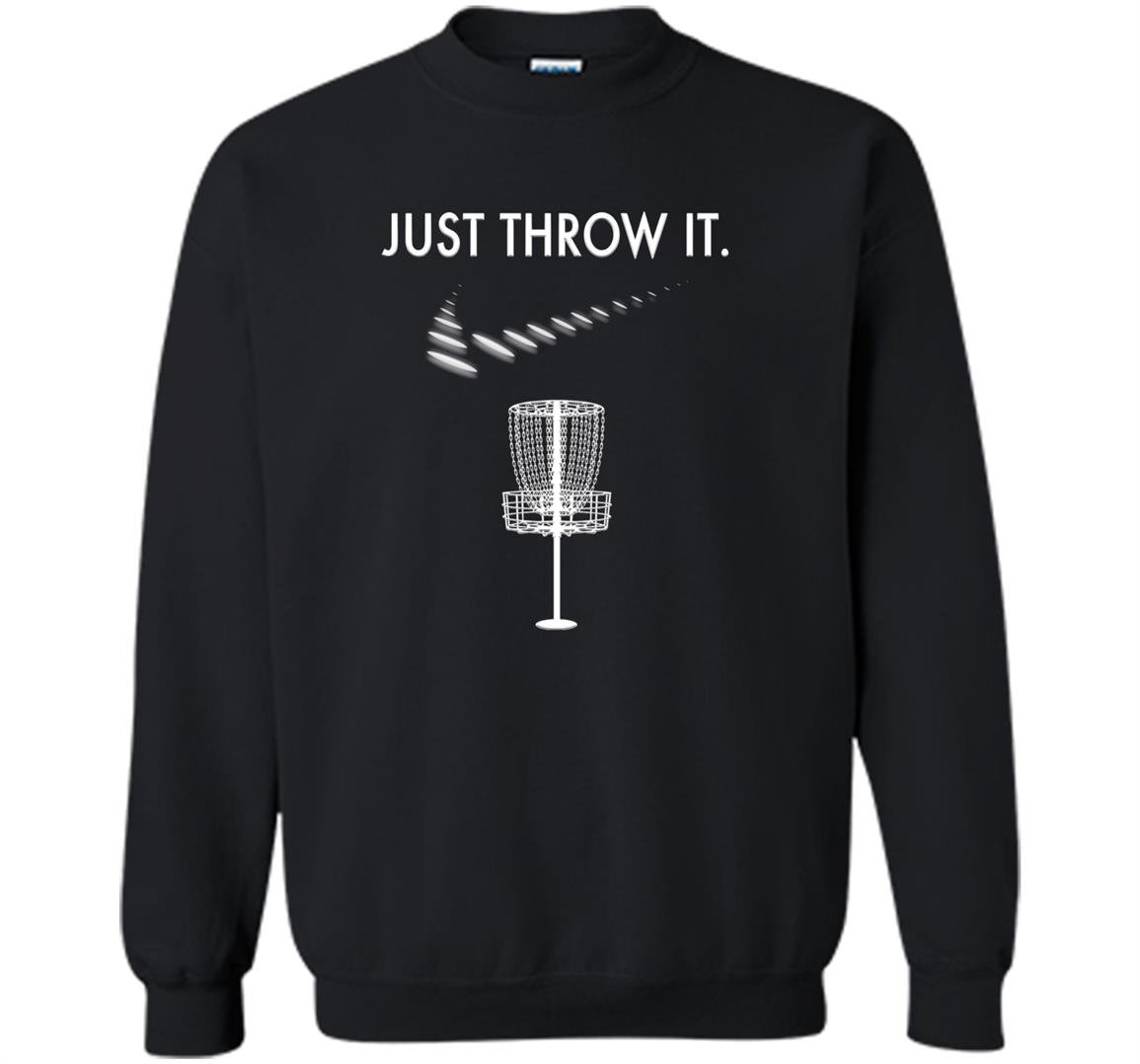 Just throw it disc golf Sweatshirt
