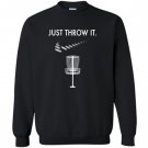 Just throw it disc golf Sweatshirt