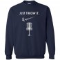Just throw it disc golf Sweatshirt