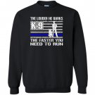 K9 police he barks funny thin line Sweatshirt