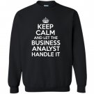 Keep calm and let the business analyst handle it Sweatshirt