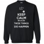 Keep calm because these things do happen the phatom Sweatshirt