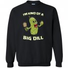 Kind of a big dill funny pickleball paddles balls Sweatshirt