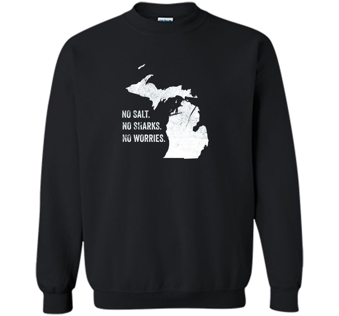 Lake michigan funny no sharks salt worries born home Sweatshirt