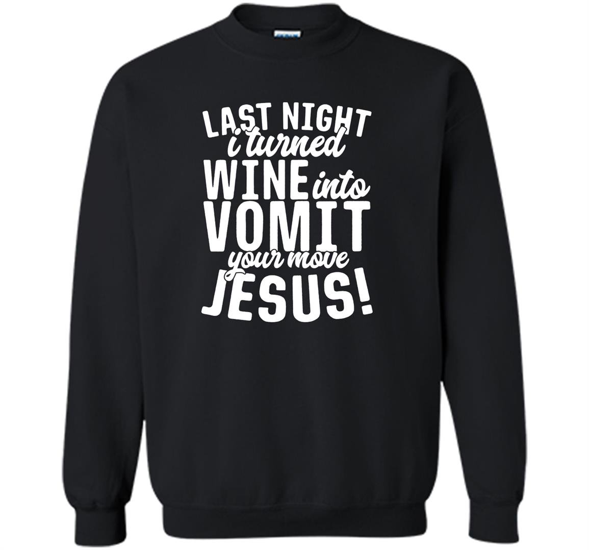 Last night wine into vomit jesus Sweatshirt