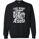 Last night wine into vomit jesus Sweatshirt