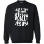 Last night wine into vomit jesus Sweatshirt
