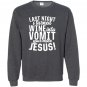 Last night wine into vomit jesus Sweatshirt