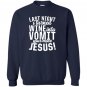 Last night wine into vomit jesus Sweatshirt