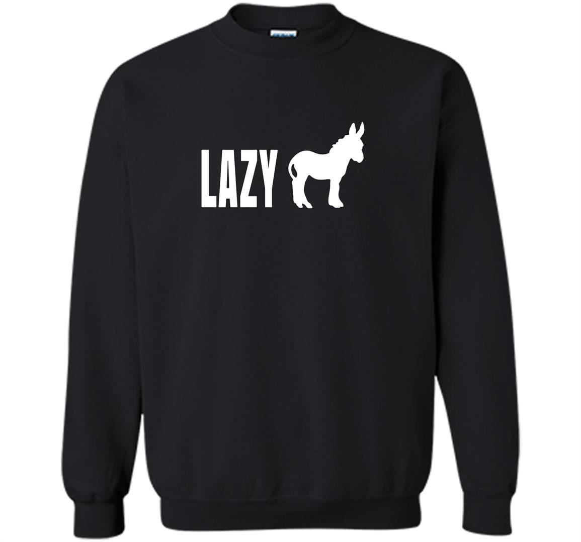 Lazy ass funny Sweatshirt