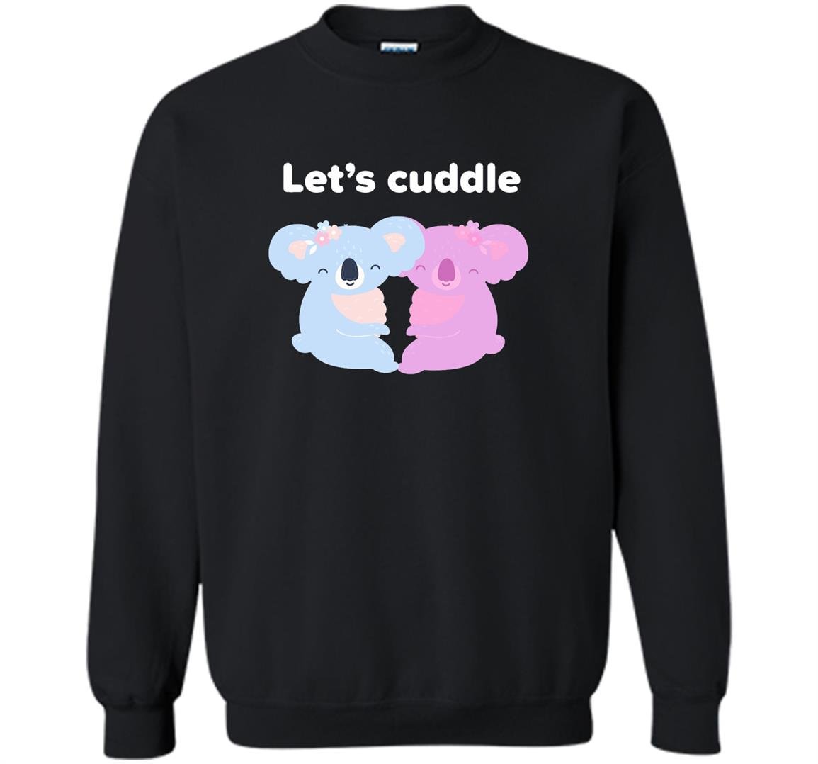 Lets cuddle cute koala Sweatshirt