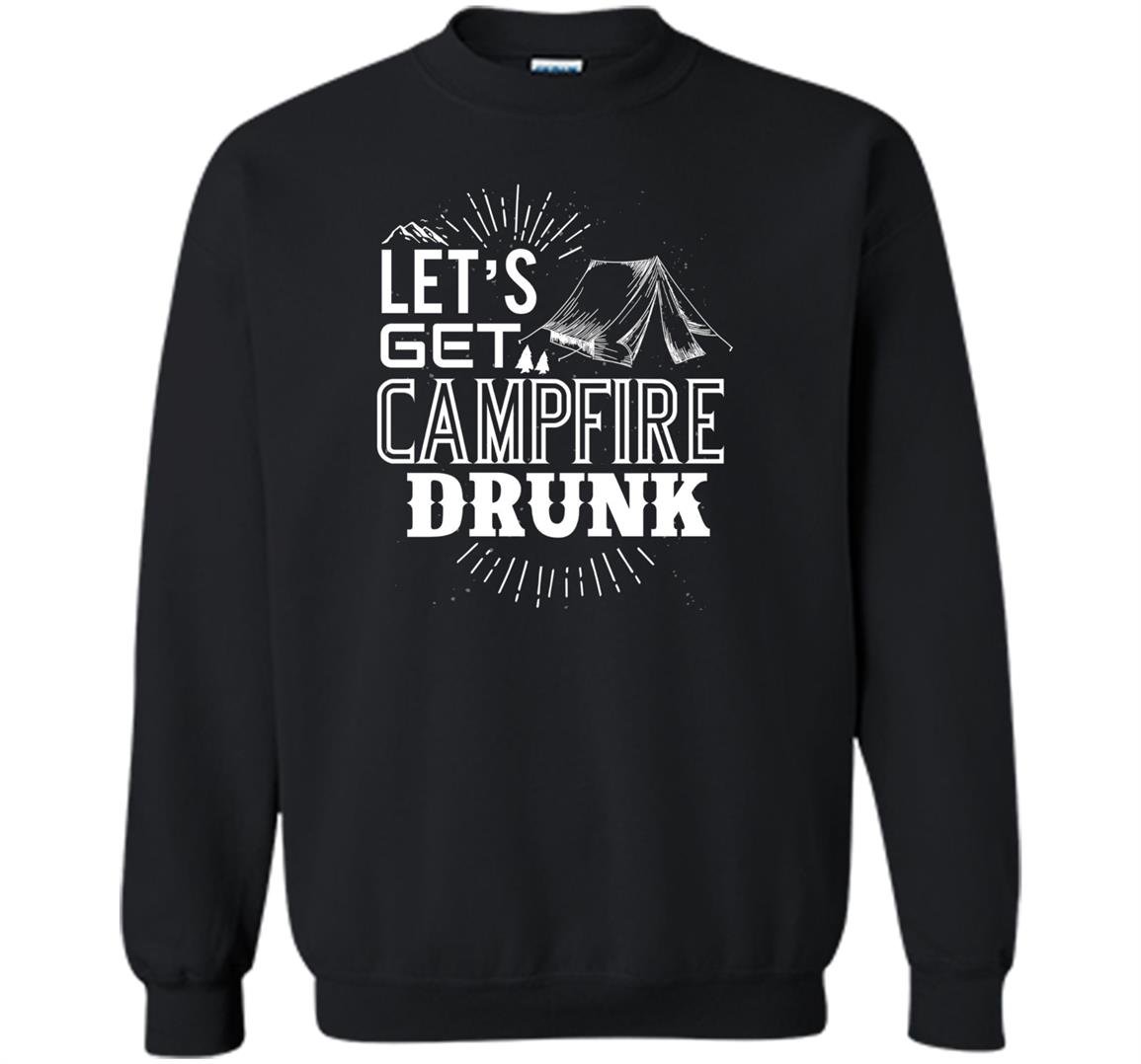 Lets get campfire drunk Sweatshirt