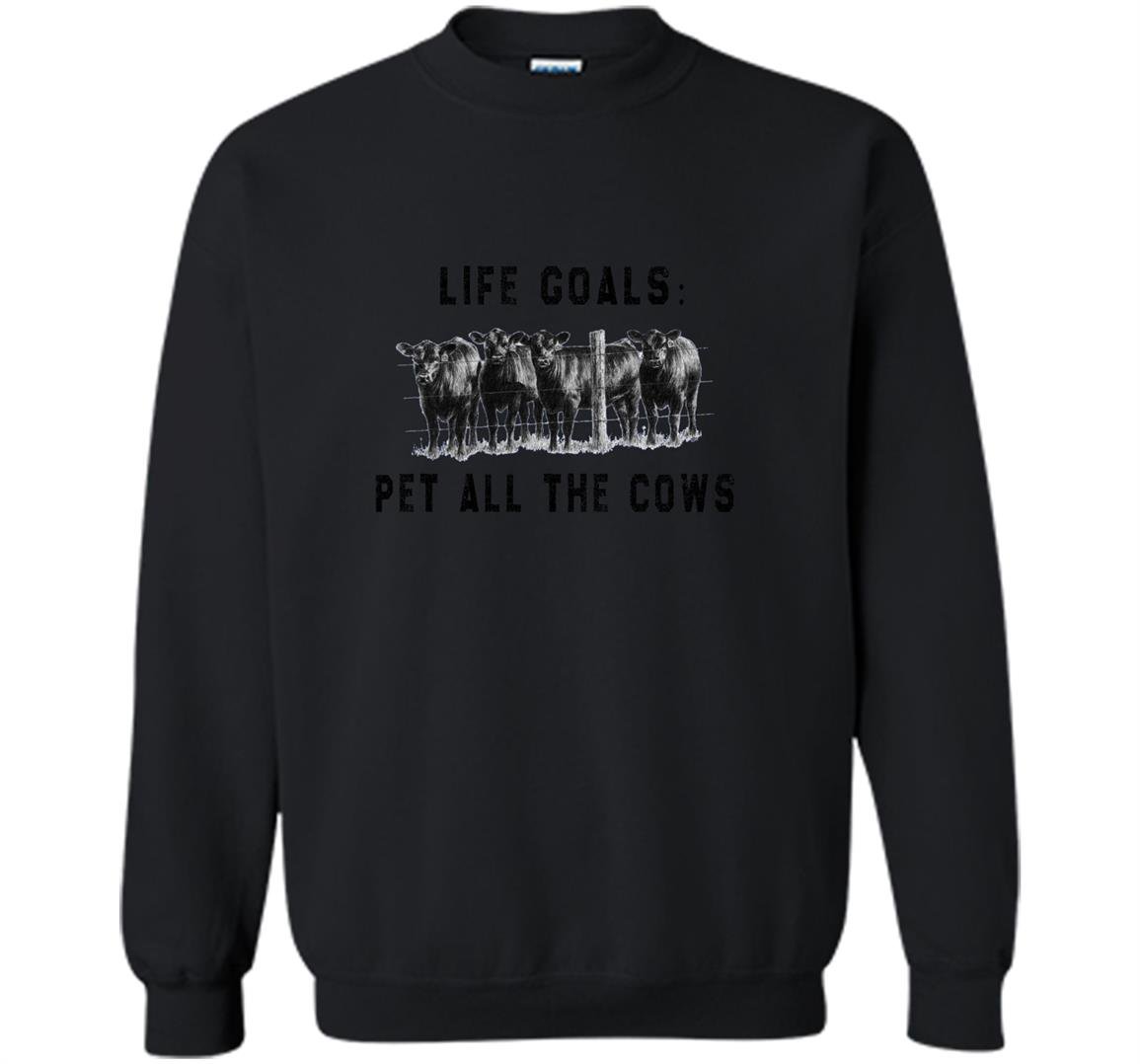 Life goals pet all the cows perfect awesome Sweatshirt