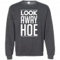 Look away hoe Sweatshirt