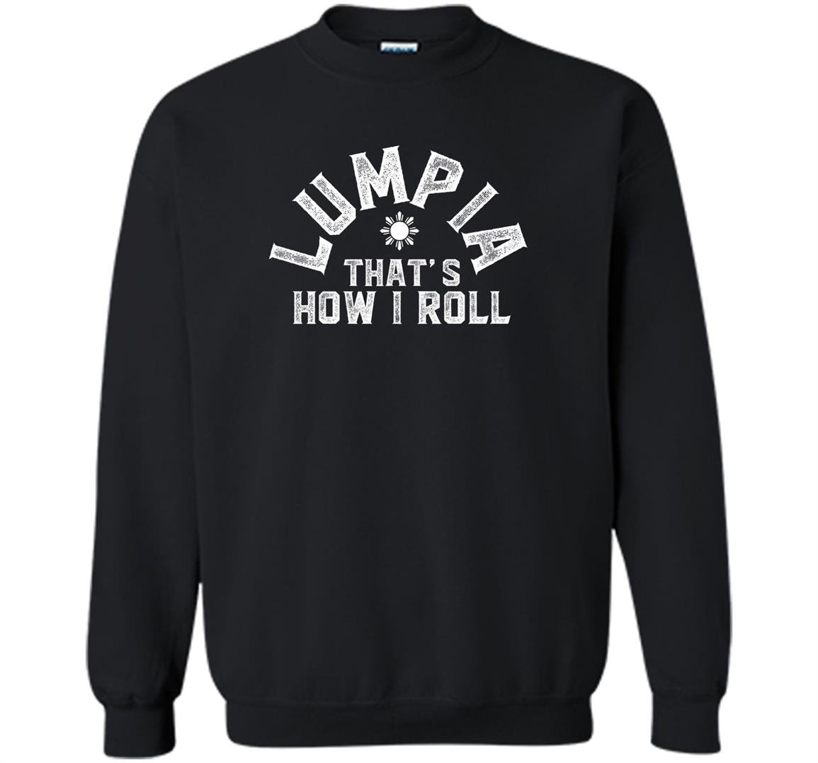 Lumpia thats how i roll philippines spring roll Sweatshirt
