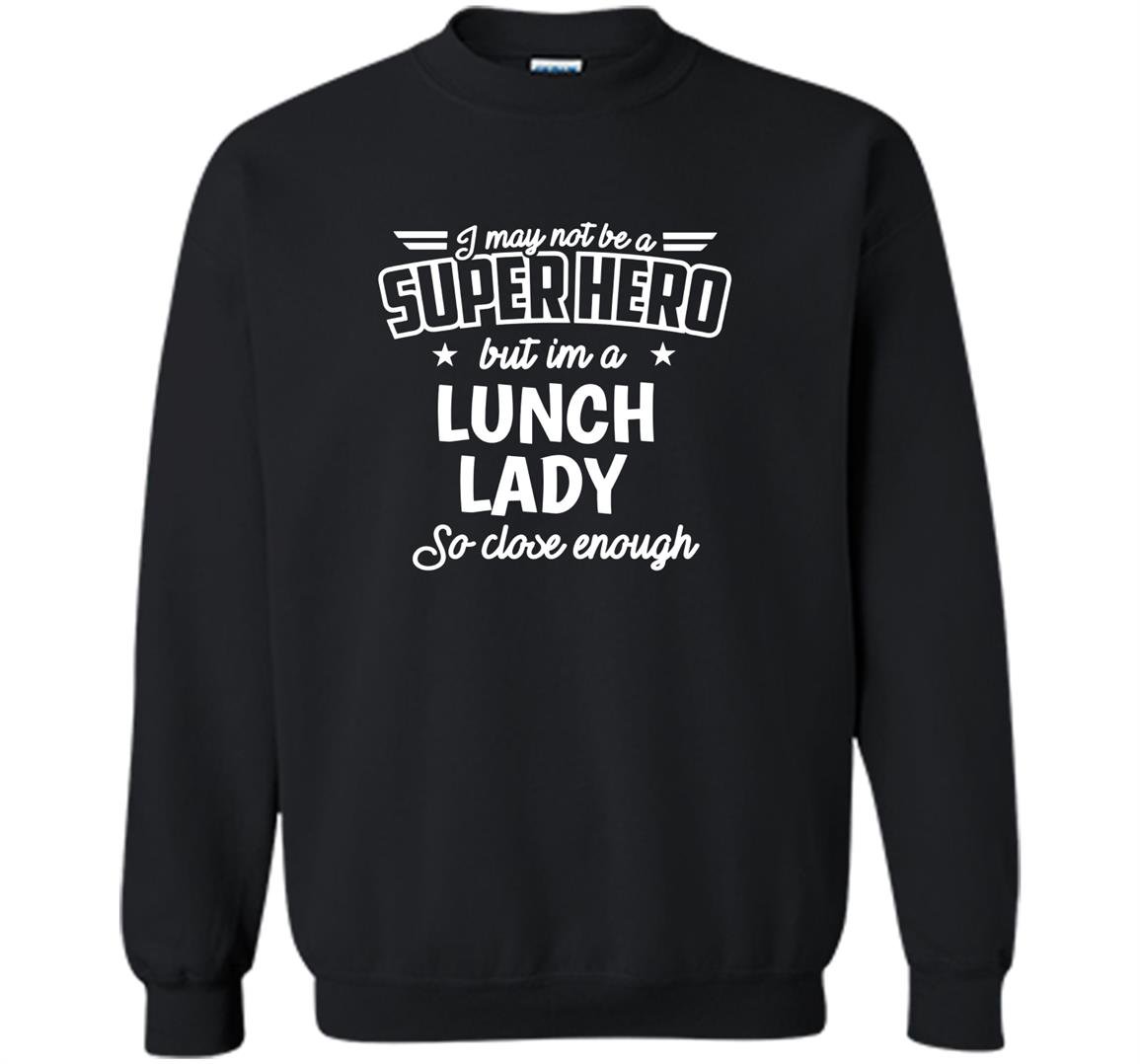 Lunch lady not superhero funny lunch lady Sweatshirt