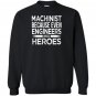 Machinist because even engineers need heroes funny Sweatshirt