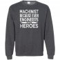 Machinist because even engineers need heroes funny Sweatshirt