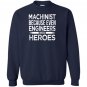 Machinist because even engineers need heroes funny Sweatshirt