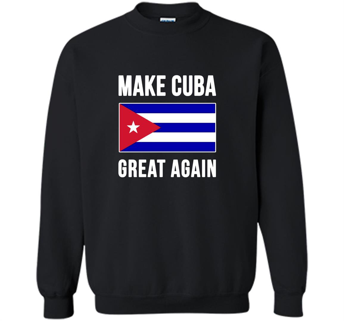 Make cuba great again cuban pride Sweatshirt