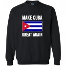 Make cuba great again cuban pride Sweatshirt