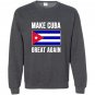 Make cuba great again cuban pride Sweatshirt