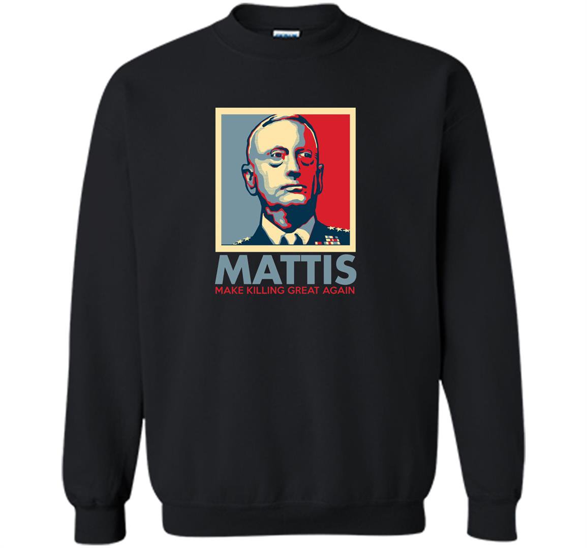 Make killing great again general mad dog mattis Sweatshirt